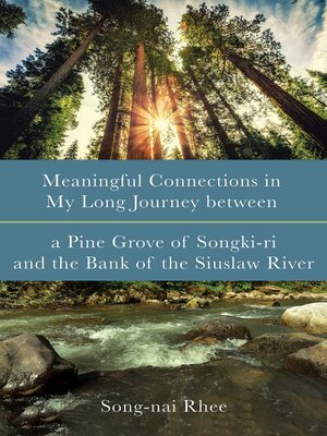 cover image of Meaningful Connections in My Long Journey between a Pine Grove of Songki-ri and the Bank of the Siuslaw River